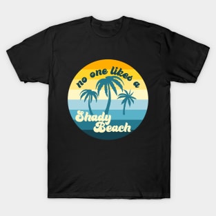 No one likes a shady beach T-Shirt